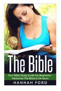 Hannah Ford - The Bible: Your Bible Study Guide For Beginners - Memorize The Bible in 24 Hours, Häftad