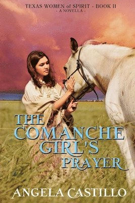 Angela Castillo - The Comanche Girl's Prayer: Texas Women of Spirit Book 2, Häftad. Tillgänglighet: Lägg i varukorg