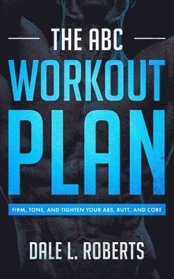 Dale L Roberts - ABC Workout Plan, Häftad. Tillgänglighet: Lägg i varukorg