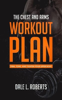 Dale L Roberts - Chest and Arms Workout Plan, Häftad. Tillgänglighet: Lägg i varukorg