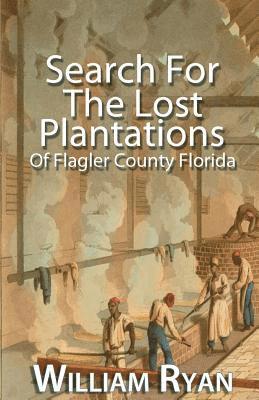 William P. Ryan - Search For The Lost Plantations of Flagler County Florida, Häftad. Tillgänglighet: Lägg i varukorg