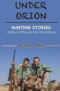 Richard Mann - Under Orion: Hunting Stories From Appalachia to Africa, Häftad. Tillgänglighet: Lägg i varukorg