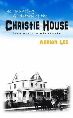Adrian Lee - The Haunting and History of the Christie House: Long Prairie, Minnesota, Häftad. Tillgänglighet: Lägg i varukorg