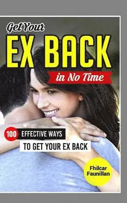 Fhilcar Faunillan - Get Your Ex Back in No Time: 100 Effective Ways to Get Your Ex Back, Häftad. Tillgänglighet: Lägg i varukorg