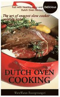 Warawaran Roongruangsri - Dutch Oven Cooking: Full with Healthy, Easy and Delicious Dutch Oven Recipes, the Art of One-Pot Slow Cooker Cooking Style, Häftad. Tillgänglighet: Lägg i varukorg