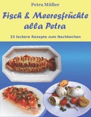 Petra Müller - Fisch & Meeresfrüchte alla Petra: 33 leckere Rezepte zum Nachkochen, Häftad. Tillgänglighet: Lägg i varukorg
