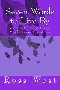 Ross West - Seven Words to Live By: Meditations on Jesus' Words from the Cross, Häftad. Tillgänglighet: Lägg i varukorg