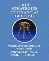 Terri B. Jones, Thomas Jones - 3 Key Strategies To Financial Success: Practical and Biblical Principles to Financial Success, Häftad