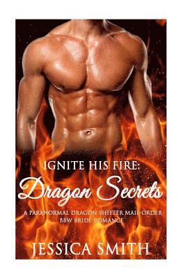 Jessica Smith - Ignite His Fire: Dragon Secrets - A Paranormal Dragon Shifter Mail-Order BBW Bri, Häftad. Tillgänglighet: Lägg i varukorg