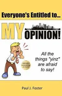 Paul J. Foster - Everyone's Entitled to My Opinion!: All the things "yinz" are afraid to say, Häftad. Tillgänglighet: Lägg i varukorg