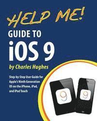 Charles Hughes - Help Me! Guide to iOS 9: Step-by-Step User Guide for Apple's Ninth Generation OS on the iPhone, iPad, and iPod Touch, Häftad. Tillgänglighet: Lägg i varukorg