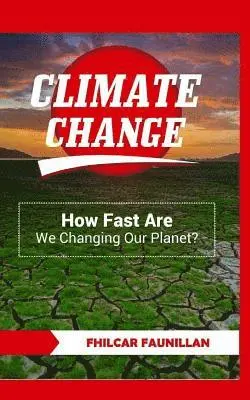 Fhilcar Faunillan - Climate Change: How Fast Are We Changing Our Planet?, Häftad. Tillgänglighet: Lägg i varukorg