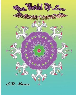 S. B. Nozaz - The World Of Love: The Mandala Coloring Book, Häftad. Tillgänglighet: Lägg i varukorg