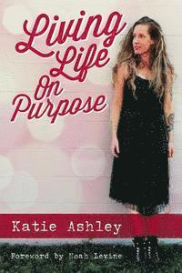 Katie Ashley - Living Life On Purpose, Häftad. Tillgänglighet: Lägg i varukorg
