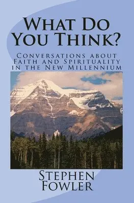 Stephen Fowler - What Do You Think?: Conversations about Faith and Spirituality in the New Millennium, Häftad. Tillgänglighet: Lägg i varukorg