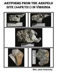 Wm Jack Hranicky - Artforms from the Arkfeld Site (44FK31) in Virginia, Häftad. Tillgänglighet: Lägg i varukorg