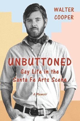 Walter Cooper - Unbuttoned: Gay Life in the Santa Fe Arts Scene, Häftad. Tillgänglighet: Lägg i varukorg