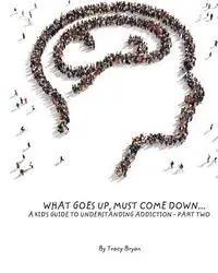 Tracy Bryan - What Goes Up, Must Come Down...A Kid's Guide To Understanding Addiction-Part Two, Häftad. Tillgänglighet: Lägg i varukorg