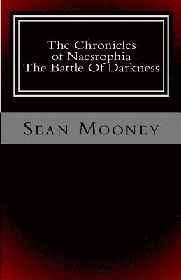 Sean Mooney - The Chronicles of Naesrophia: The Battle Of Darkness, Häftad
