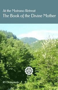 Ry Deshpande - At the Motrano Retreat ? The Book of the Divine Mother, Häftad. Tillgänglighet: Lägg i varukorg