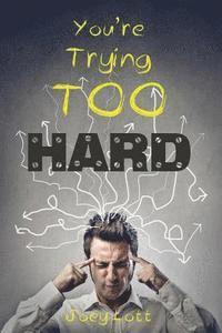 Joey Lott - You're Trying Too Hard: The Direct Path to What Already Is, Häftad. Tillgänglighet: Lägg i varukorg
