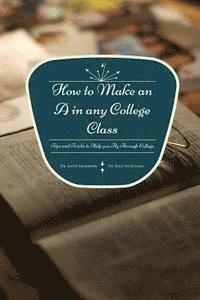 Kelly McMichael, Jahue Anderson - How to Make an A in any College Class: Tips and Tricks to Help you Fly Through College, Häftad. Tillgänglighet: Lägg i varukorg