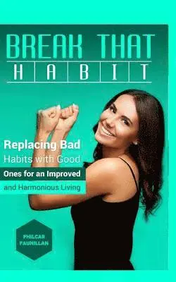 Fhilcar Faunillan - Break That Habit: Replacing Bad Habits with Good Ones for an Improved and Harmonious Living, Häftad. Tillgänglighet: Lägg i varukorg