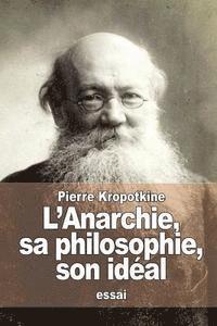 Pierre Kropotkine - L'Anarchie, sa philosophie, son idéal, Häftad