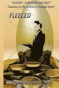 Patricia Lyons - Fleeced - A Modern Day Tale !: "Success, In Life, Is Only A Thought Away", Häftad. Tillgänglighet: Lägg i varukorg