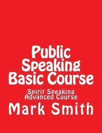 Mark A. Smith - Public Speaking Basic Course: Spirit Speaking Advanced Course, Häftad