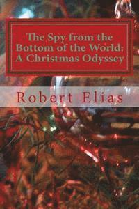 Robert Elias, Beth Mann - The Spy from the Bottom of the World: A Christmas Odyssey, Häftad