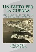 Un Patto Per La Guerra: Antologia Di Testi Su Ancona Nel 1943-44