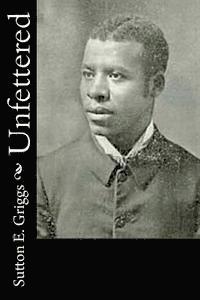 Sutton E. Griggs - Unfettered, Häftad. Tillgänglighet: Lägg i varukorg