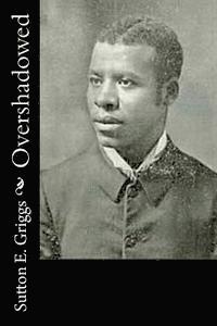Sutton E. Griggs - Overshadowed, Häftad. Tillgänglighet: Lägg i varukorg