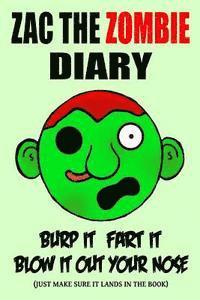 Darrin Mason - Zac the Zombie Diary: Burp It, Fart It, Blow It Out Your Nose (Just Make Sure It Lands In The Book), Häftad. Tillgänglighet: Lägg i varukorg