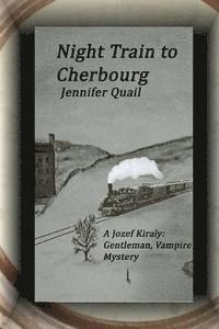Night Train To Cherbourg: A Joszef Kiraly: Gentleman, Vampire Mystery
