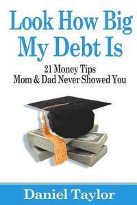 Daniel J. Taylor - Look How Big My Debt Is: 21 Money Tips Mom and Dad Never Showed You, Häftad. Tillgänglighet: Lägg i varukorg