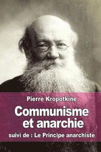 Pierre Kropotkine - Communisme et anarchie: suivi de: Le Principe anarchiste, Häftad