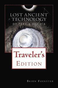 Brien Foerster - Lost Ancient Technology Of Peru And Bolivia: Traveler's Edition, Häftad. Tillgänglighet: Lägg i varukorg