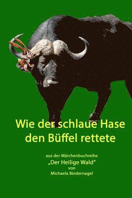 Wie der schlaue Hase den Bueffel rettete: Aus der Märchenbuchreihe "Der Heilige Wald", Häftad. Tillgänglighet: Lägg i varukorg