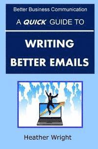 Heather Wright - A Quick Guide to Writing Better Emails, Häftad