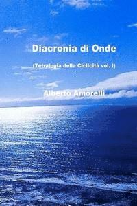 Alberto Amorelli - Diacronia di onde: Tetralogia della Ciclicità vol. I, Häftad. Tillgänglighet: Lägg i varukorg