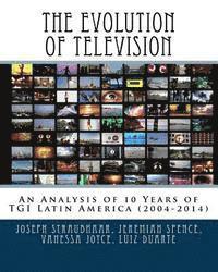 Jeremiah Spence, Vanessa Higgins Joyce - The Evolution of Television: An Analysis of 10 Years of TGI Latin America (2004-2014), Häftad. Tillgänglighet: Lägg i varukorg