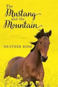 Heather Rose - The Mustang and the Mountain, Häftad. Tillgänglighet: Lägg i varukorg