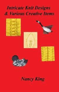 Nancy King - Intricate Knit Designs & Various Creative Items, Häftad