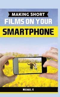 Michael K - Making Short Films on Your Smartphone, Häftad. Tillgänglighet: Lägg i varukorg