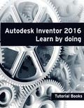 Autodesk Inventor 2016 Learn by doing