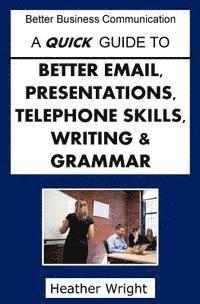 Heather Wright - A Quick Guide to Better Emails, Presentations, Telephone Skills, Writing & Grammar, Häftad