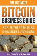 The Ultimate Bitcoin Business Guide: For Entrepreneurs & Business Advisors