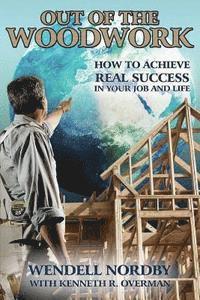 Kenneth R. Overman, Wendell Nordby - Out of the Woodwork: How to Achieve Real Success in Your Job and Life, Häftad. Tillgänglighet: Lägg i varukorg